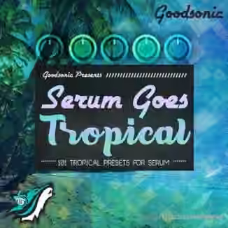 Goodsonic Serum Goes Tropical [Synth Presets]