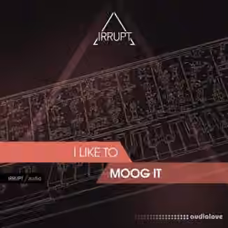 Irrupt Audio I Like To Moog It [WAV]