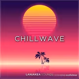 Laniakea Sounds Chillwave [WAV, Synth Presets]