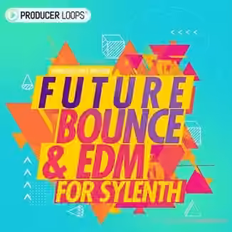 Producer Loops Future Bounce and EDM For Sylenth [Synth Presets]