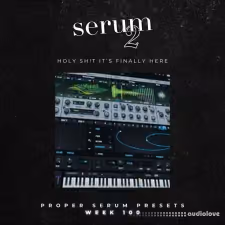 Proppa Serum Presets Week 100 SERUM 2 [Synth Presets]