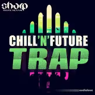Sharp Chill'n'Future Trap [WAV, MiDi, Synth Presets]
