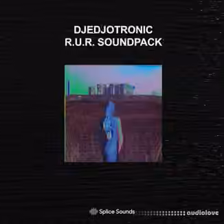Splice Sounds Djedjotronic R.U.R SOUNDPACK [WAV]