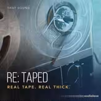 That Sound RE-TAPED REAL TAPE REAL THICK [MULTiFORMAT]