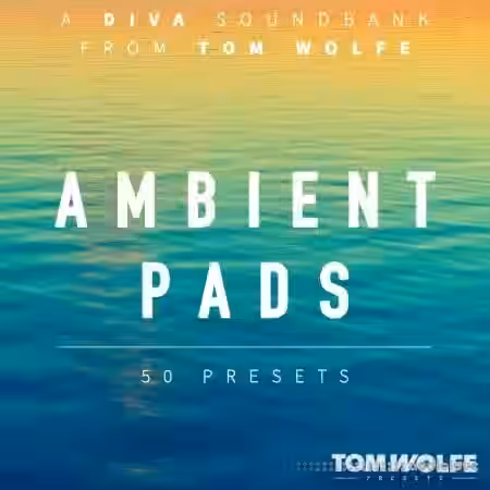 Tom Wolfe Ambient Pads for Diva [Synth Presets]