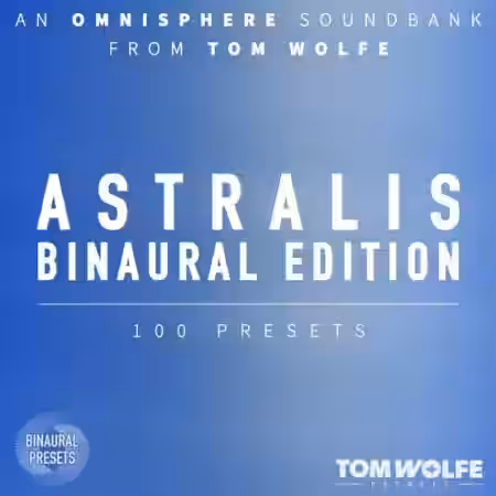 Tom Wolfe Astralis (Binaural Edition) [Synth Presets]