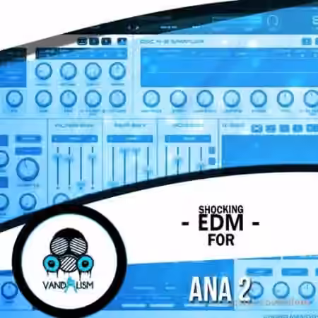 Vandalism Shocking EDM For ANA 2 [Synth Presets, MiDi]
