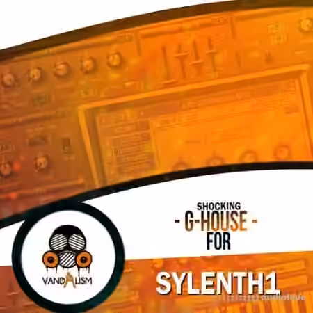 Vandalism Shocking G-House For Sylenth1 [Synth Presets, MiDi, WAV]
