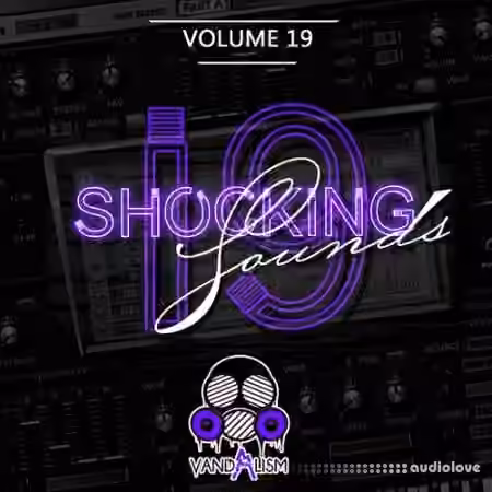 Vandalism Sounds Shocking Sounds 19 [Synth Presets]