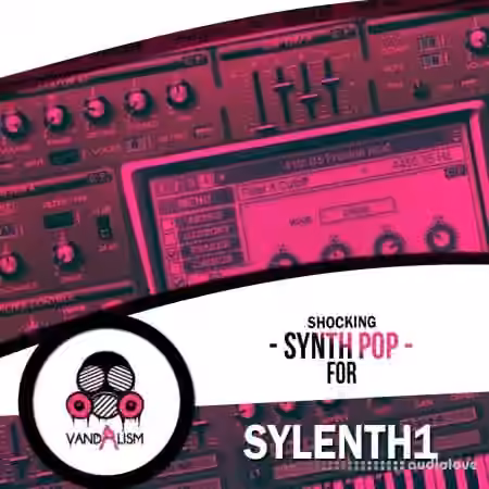 Vandalism Sounds Shocking Synth Pop For Sylenth1 [Synth Presets]